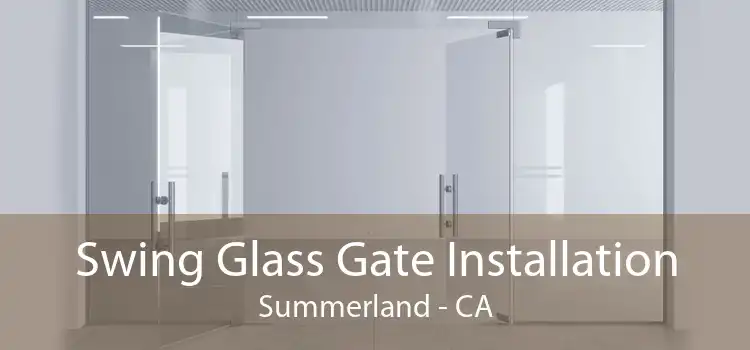 Swing Glass Gate Installation Summerland - CA