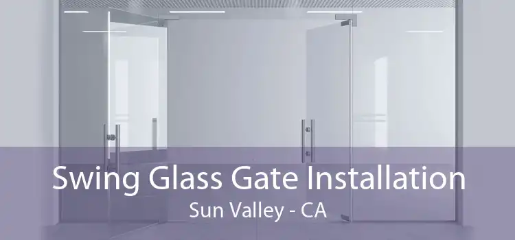 Swing Glass Gate Installation Sun Valley - CA