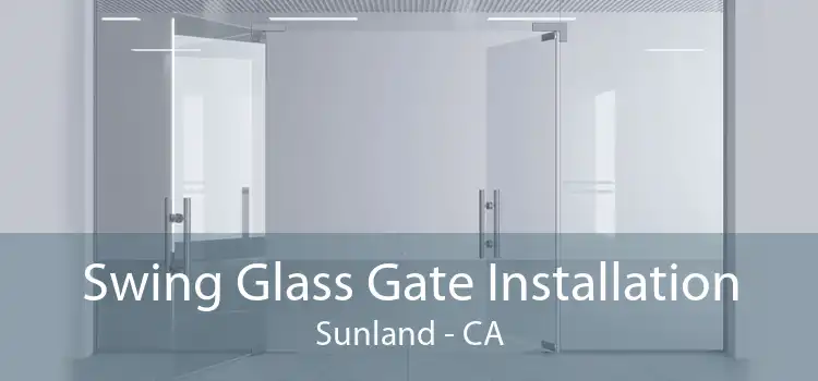 Swing Glass Gate Installation Sunland - CA