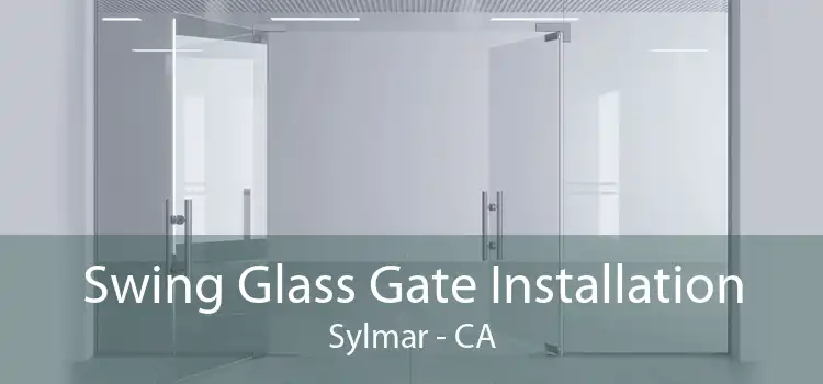 Swing Glass Gate Installation Sylmar - CA