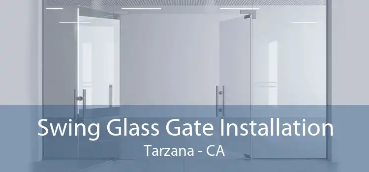 Swing Glass Gate Installation Tarzana - CA