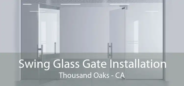 Swing Glass Gate Installation Thousand Oaks - CA