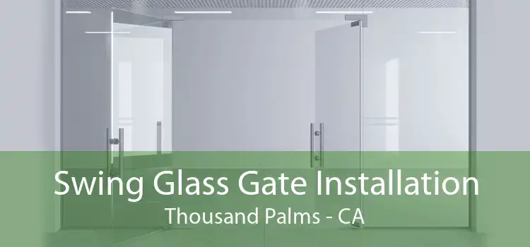 Swing Glass Gate Installation Thousand Palms - CA