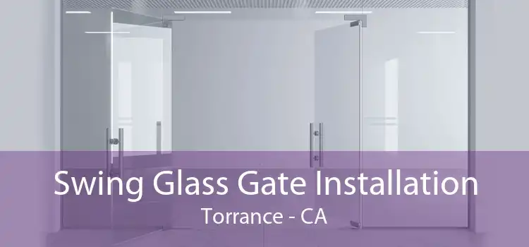 Swing Glass Gate Installation Torrance - CA