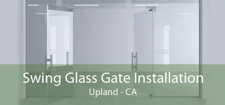 Swing Glass Gate Installation Upland - CA