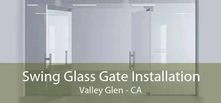 Swing Glass Gate Installation Valley Glen - CA