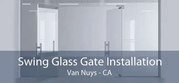 Swing Glass Gate Installation Van Nuys - CA