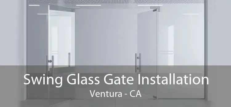 Swing Glass Gate Installation Ventura - CA