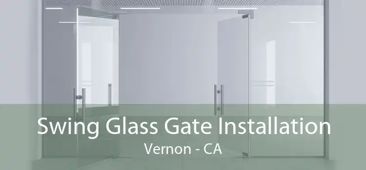 Swing Glass Gate Installation Vernon - CA