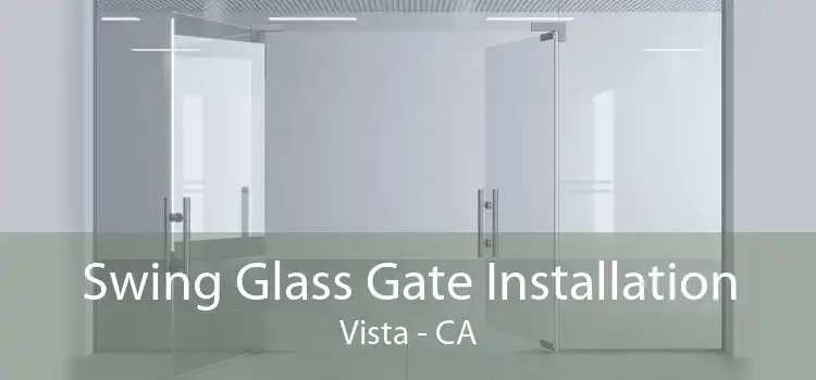 Swing Glass Gate Installation Vista - CA