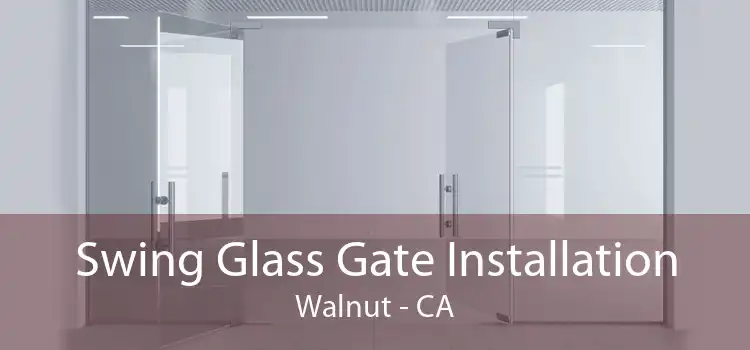 Swing Glass Gate Installation Walnut - CA