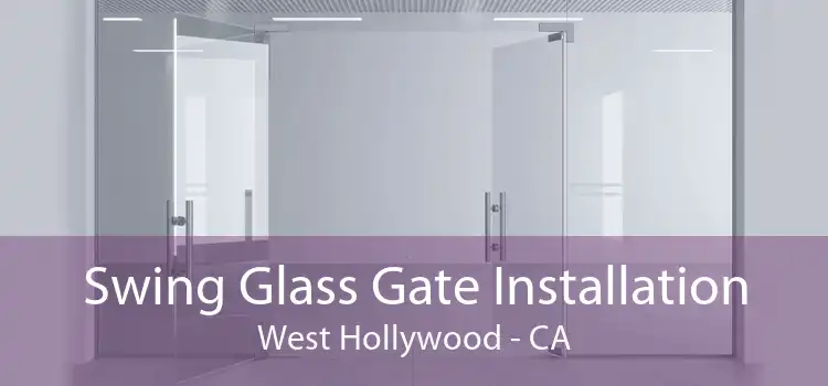 Swing Glass Gate Installation West Hollywood - CA