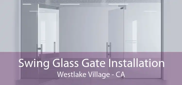 Swing Glass Gate Installation Westlake Village - CA