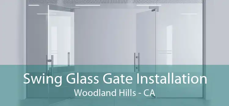 Swing Glass Gate Installation Woodland Hills - CA