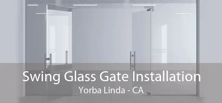 Swing Glass Gate Installation Yorba Linda - CA